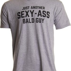 Just Another Sexy Bald Guy T-Shirt