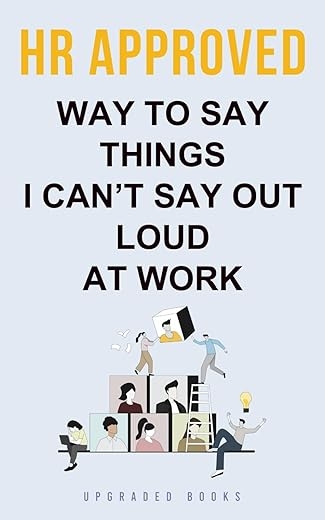 HR Approved Way To Say Things I Can’t Say Out Loud At Work