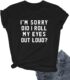 I’m Sorry Did I Roll My Eyes Tee Shirt