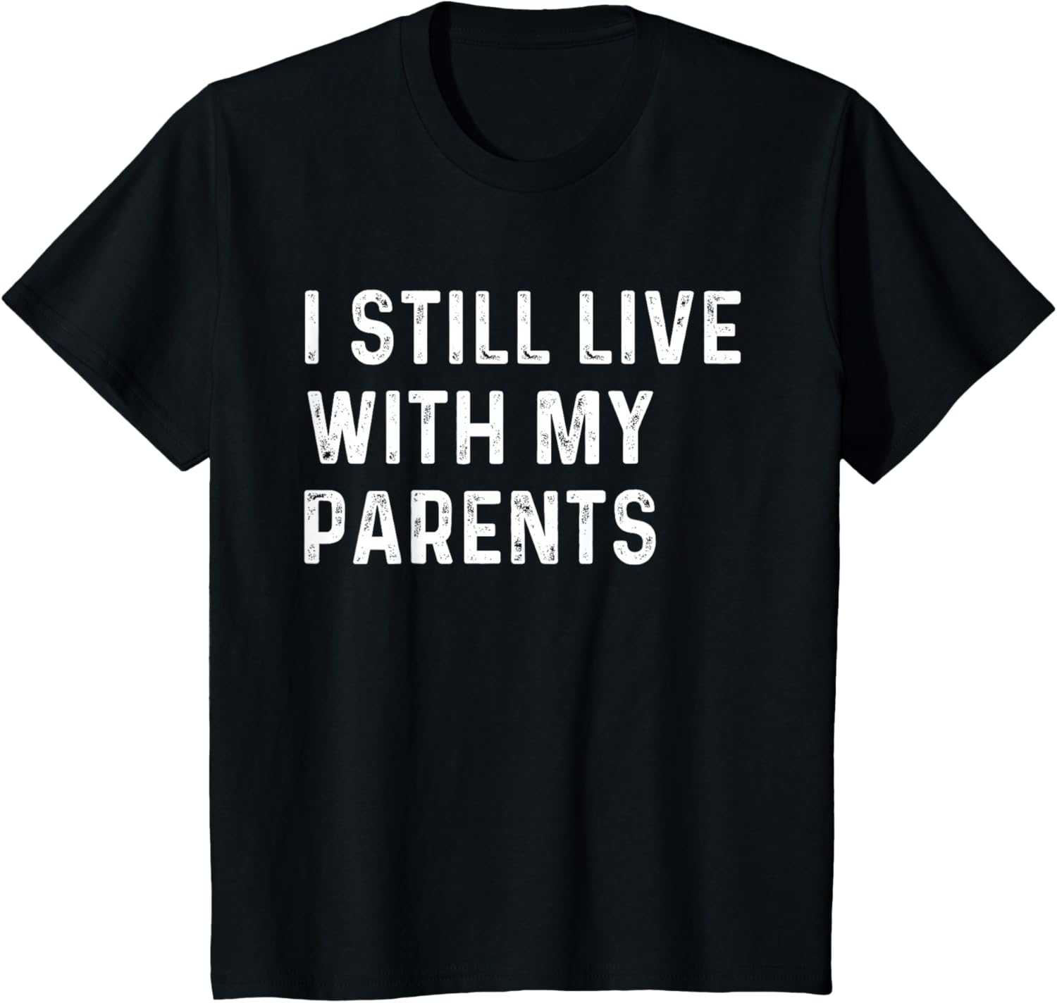 I Still Live with My Parents T-Shirt