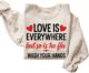 Love is Everywhere But So is the Flu Sweatshirt