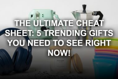 The Ultimate Cheat Sheet: 5 Trending Gifts You Need to See Right Now!
