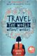 Travel the World Without Worries: An Inspirational Guide